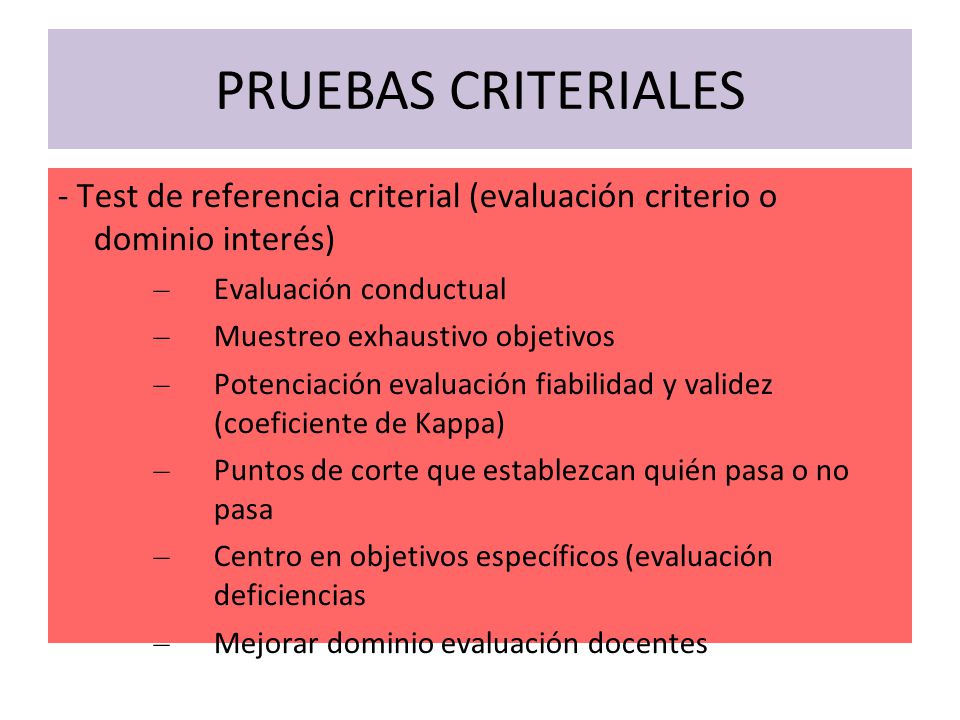 PRUEBAS CRITERIALES - Test de referencia criterial (evaluación criterio o dominio interés) Evaluación conductual.