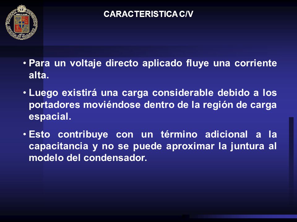 Para un voltaje directo aplicado fluye una corriente alta.