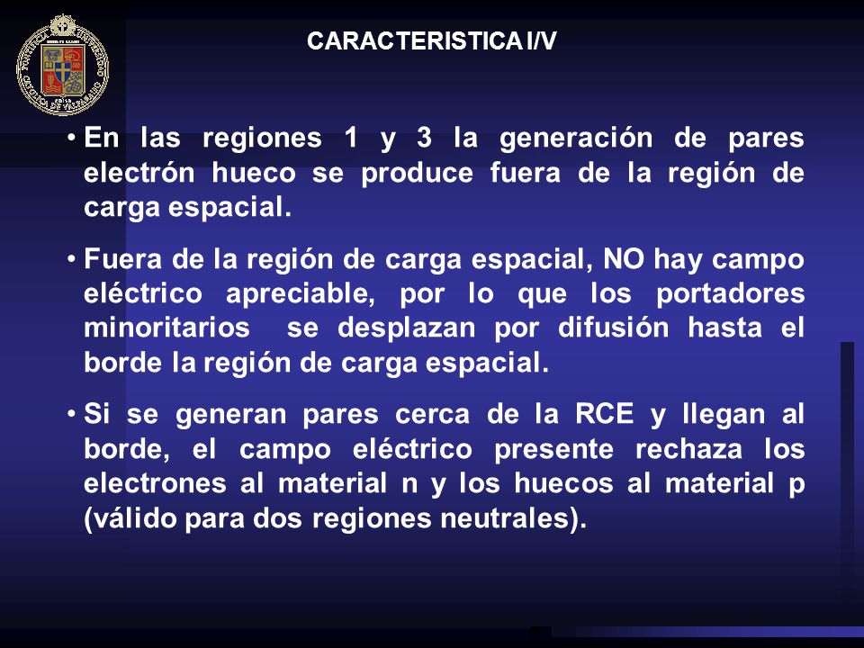 CARACTERISTICA I/V En las regiones 1 y 3 la generación de pares electrón hueco se produce fuera de la región de carga espacial.