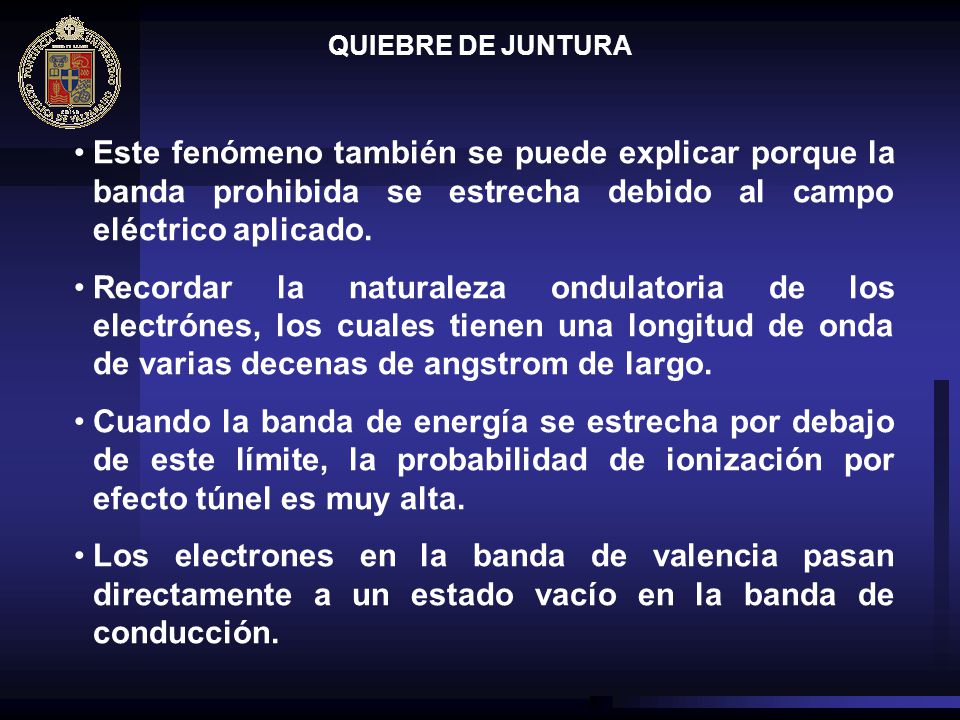 QUIEBRE DE JUNTURA Este fenómeno también se puede explicar porque la banda prohibida se estrecha debido al campo eléctrico aplicado.