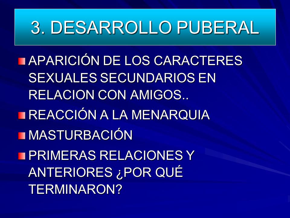 3. DESARROLLO PUBERAL APARICIÓN DE LOS CARACTERES SEXUALES SECUNDARIOS EN RELACION CON AMIGOS.. REACCIÓN A LA MENARQUIA.