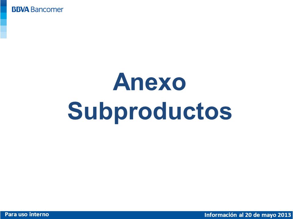 Anexo Subproductos Para uso interno Información al 20 de mayo 2013