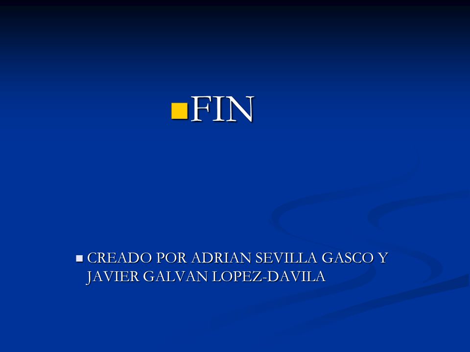 FIN CREADO POR ADRIAN SEVILLA GASCO Y JAVIER GALVAN LOPEZ-DAVILA
