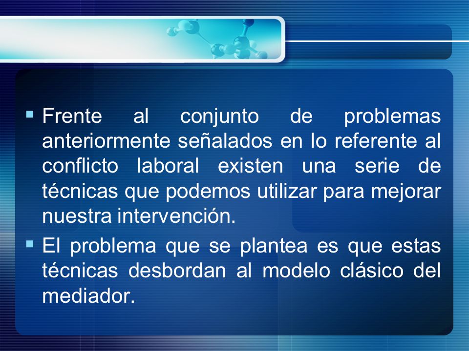 Frente al conjunto de problemas anteriormente señalados en lo referente al conflicto laboral existen una serie de técnicas que podemos utilizar para mejorar nuestra intervención.