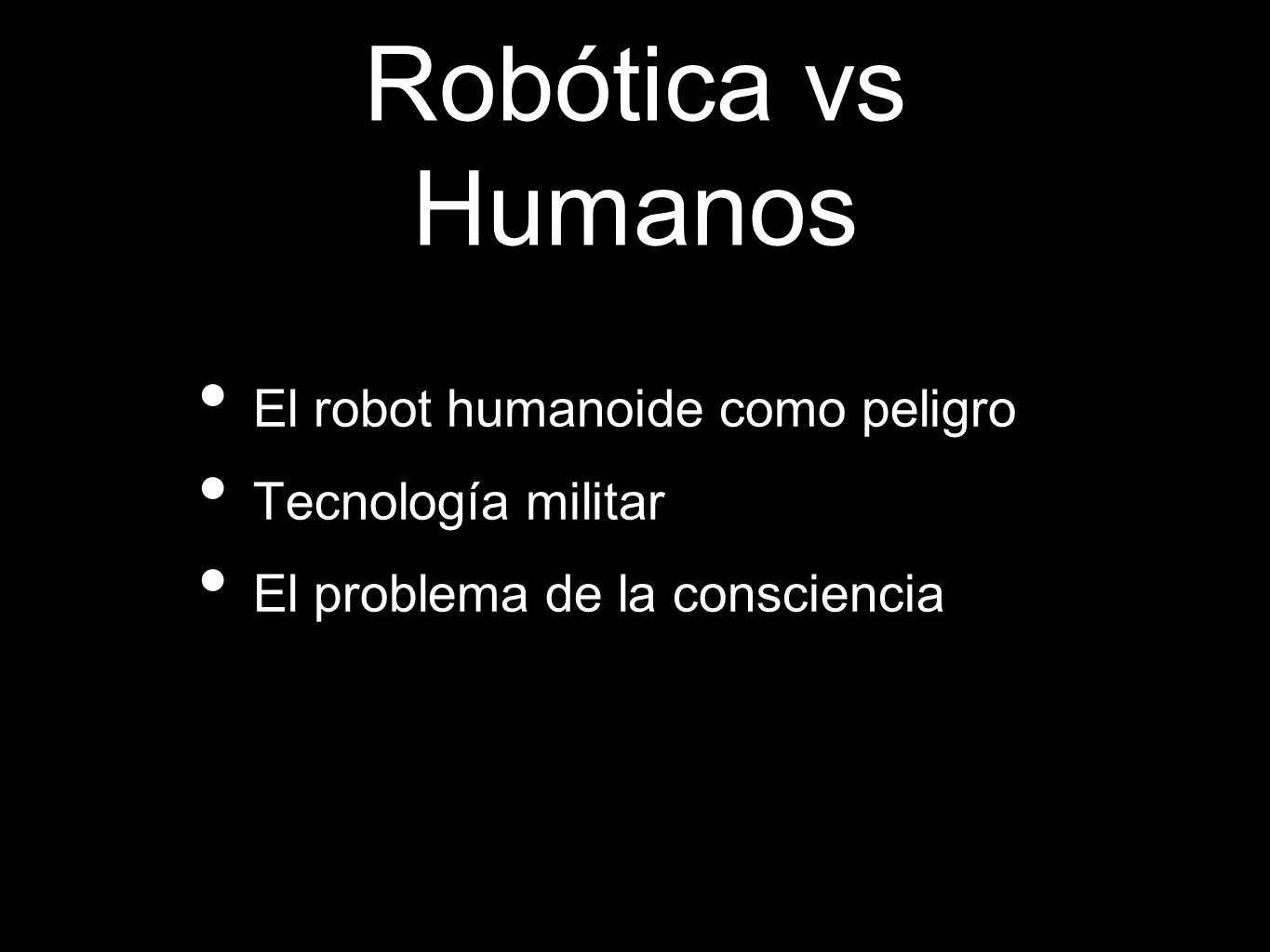 Robótica vs Humanos El robot humanoide como peligro Tecnología militar