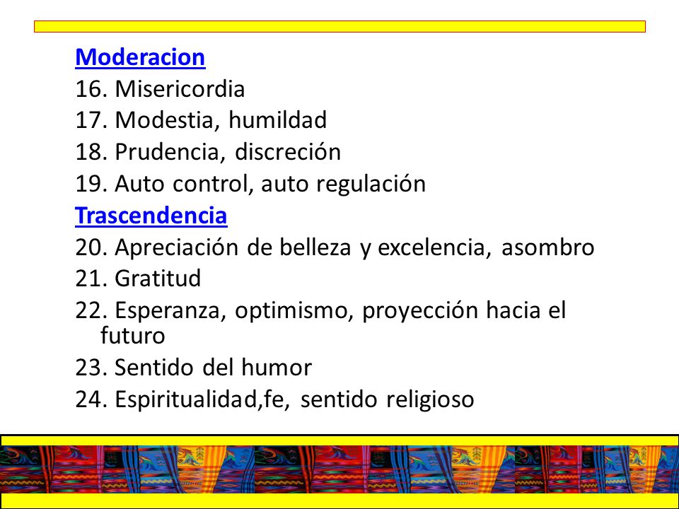 Moderacion 16. Misericordia 17. Modestia, humildad 18