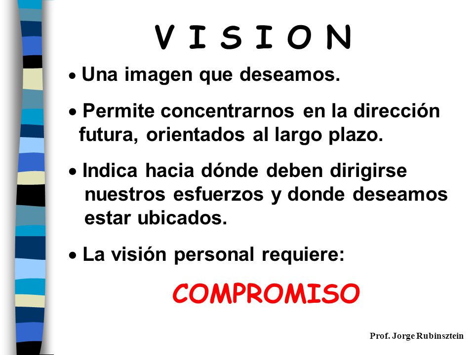 V I S I O N Permite concentrarnos en la dirección
