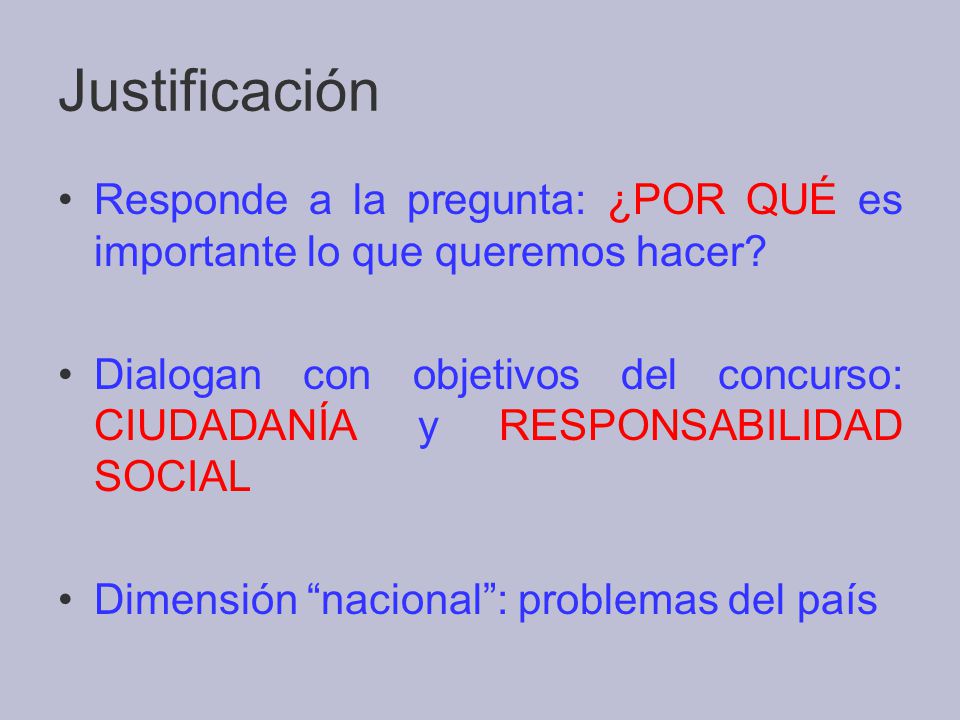 Justificación Responde a la pregunta: ¿POR QUÉ es importante lo que queremos hacer