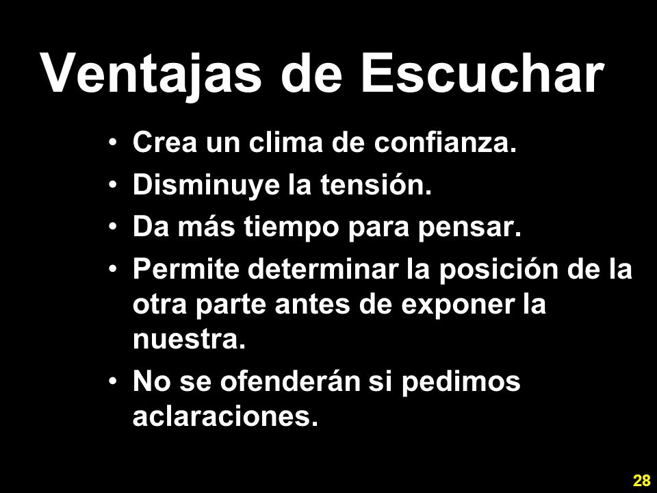 Ventajas de Escuchar Crea un clima de confianza. Disminuye la tensión.