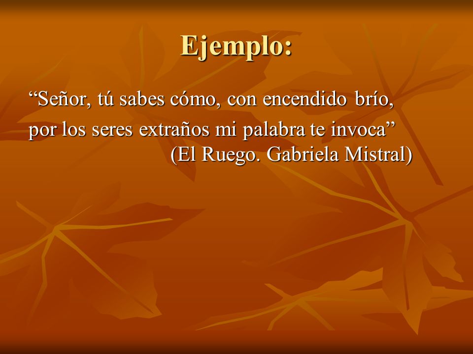 Ejemplo: Señor, tú sabes cómo, con encendido brío,