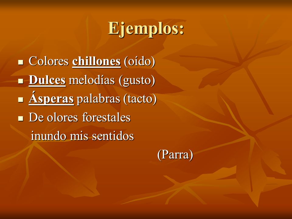 Ejemplos: Colores chillones (oído) Dulces melodías (gusto)