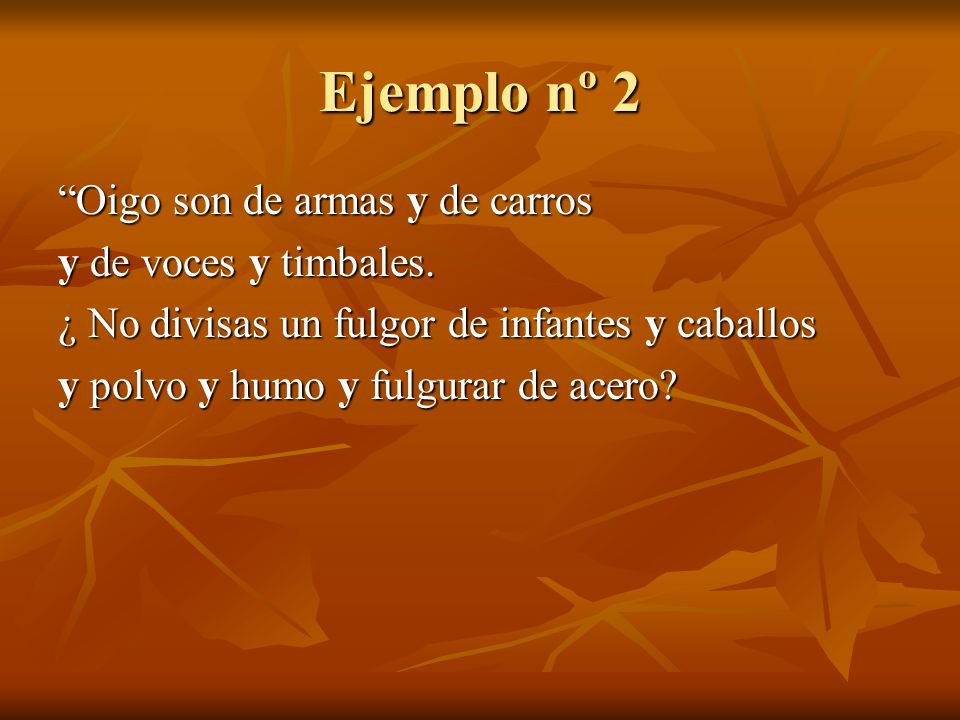 Ejemplo nº 2 Oigo son de armas y de carros y de voces y timbales.