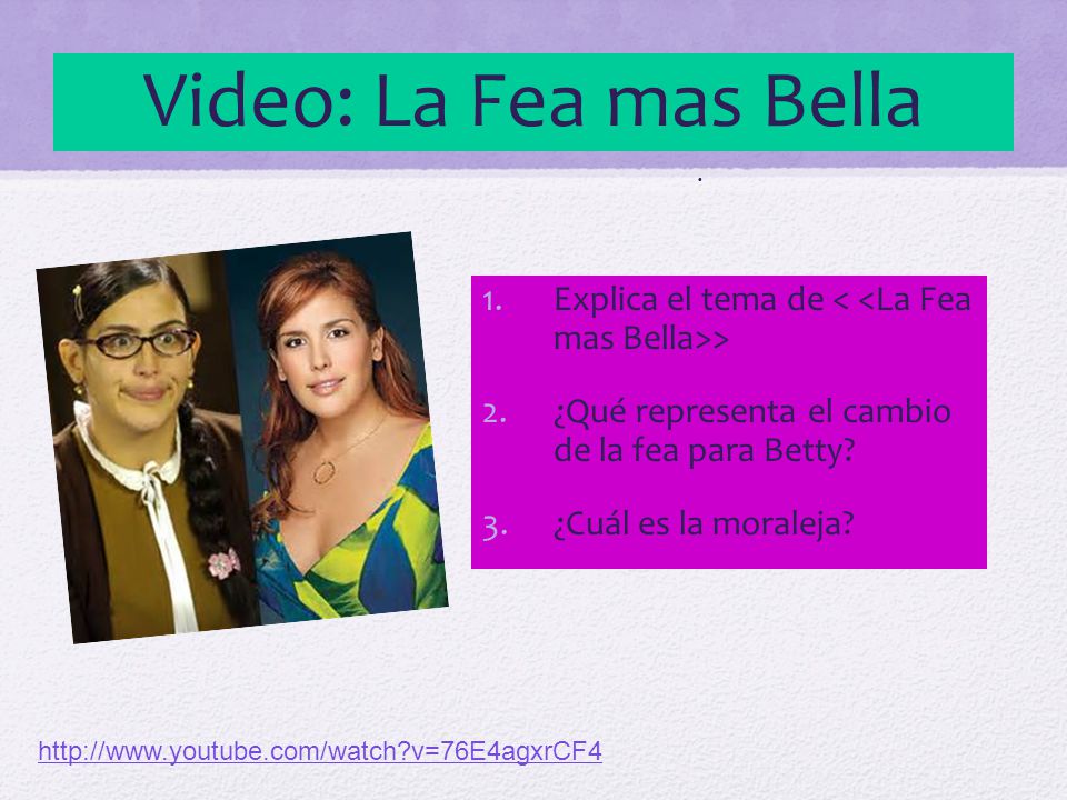 Video: La Fea mas Bella . Explica el tema de < <La Fea mas Bella>> ¿Qué representa el cambio de la fea para Betty