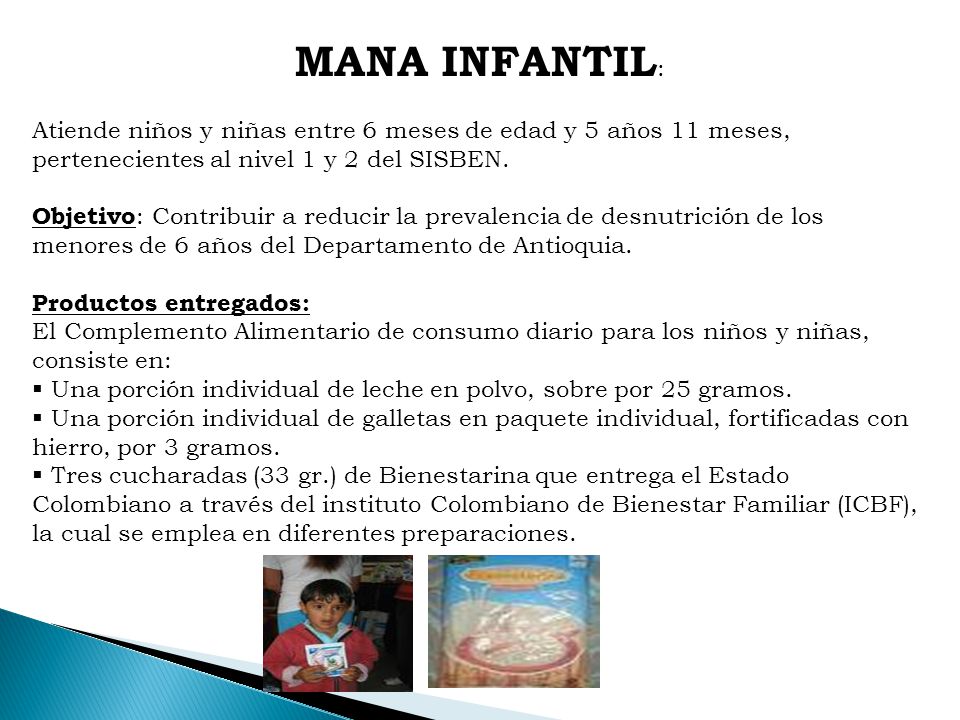 MANA INFANTIL: Atiende niños y niñas entre 6 meses de edad y 5 años 11 meses, pertenecientes al nivel 1 y 2 del SISBEN.