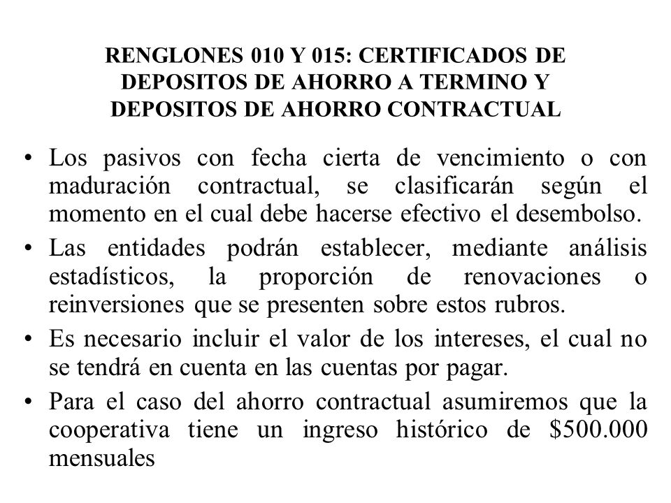 RENGLONES 010 Y 015: CERTIFICADOS DE DEPOSITOS DE AHORRO A TERMINO Y DEPOSITOS DE AHORRO CONTRACTUAL