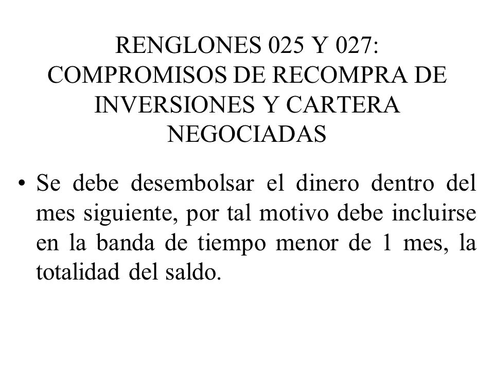 RENGLONES 025 Y 027: COMPROMISOS DE RECOMPRA DE INVERSIONES Y CARTERA NEGOCIADAS