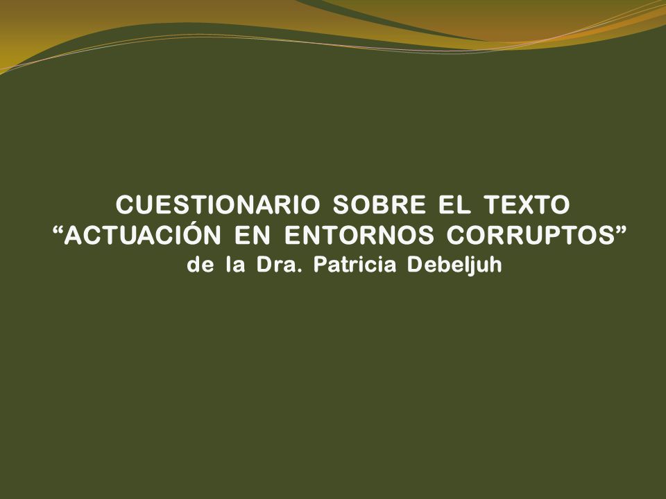 CUESTIONARIO SOBRE EL TEXTO ACTUACIÓN EN ENTORNOS CORRUPTOS