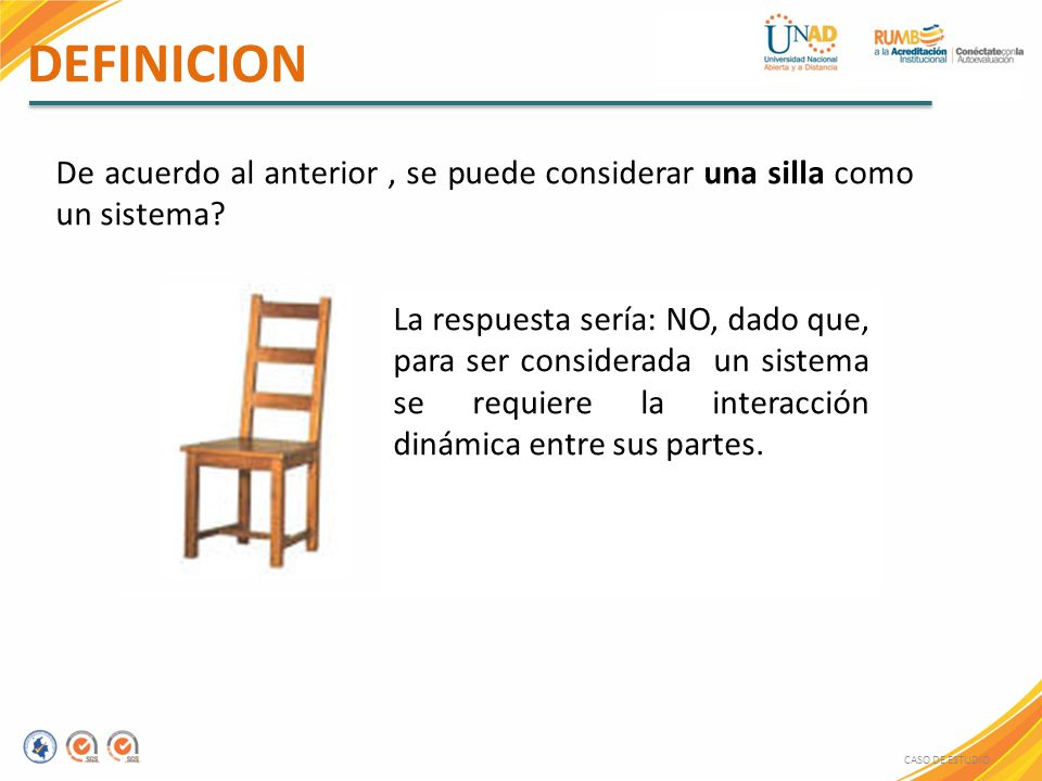 DEFINICION De acuerdo al anterior , se puede considerar una silla como un sistema