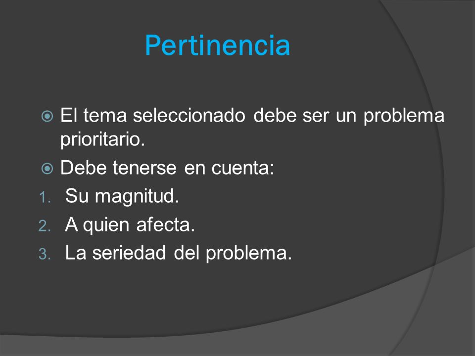 Pertinencia El tema seleccionado debe ser un problema prioritario.