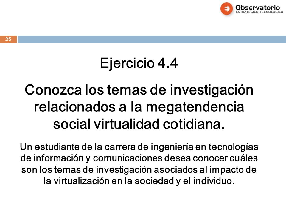 Ejercicio 4.4 Conozca los temas de investigación relacionados a la megatendencia social virtualidad cotidiana.