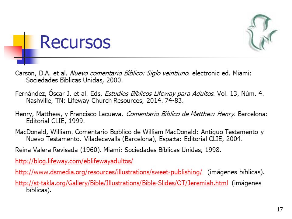 Recursos Carson, D.A. et al. Nuevo comentario Bı́blico: Siglo veintiuno. electronic ed. Miami: Sociedades Bı́blicas Unidas,