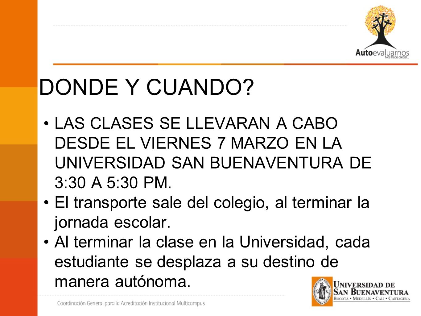 DONDE Y CUANDO LAS CLASES SE LLEVARAN A CABO DESDE EL VIERNES 7 MARZO EN LA UNIVERSIDAD SAN BUENAVENTURA DE 3:30 A 5:30 PM.