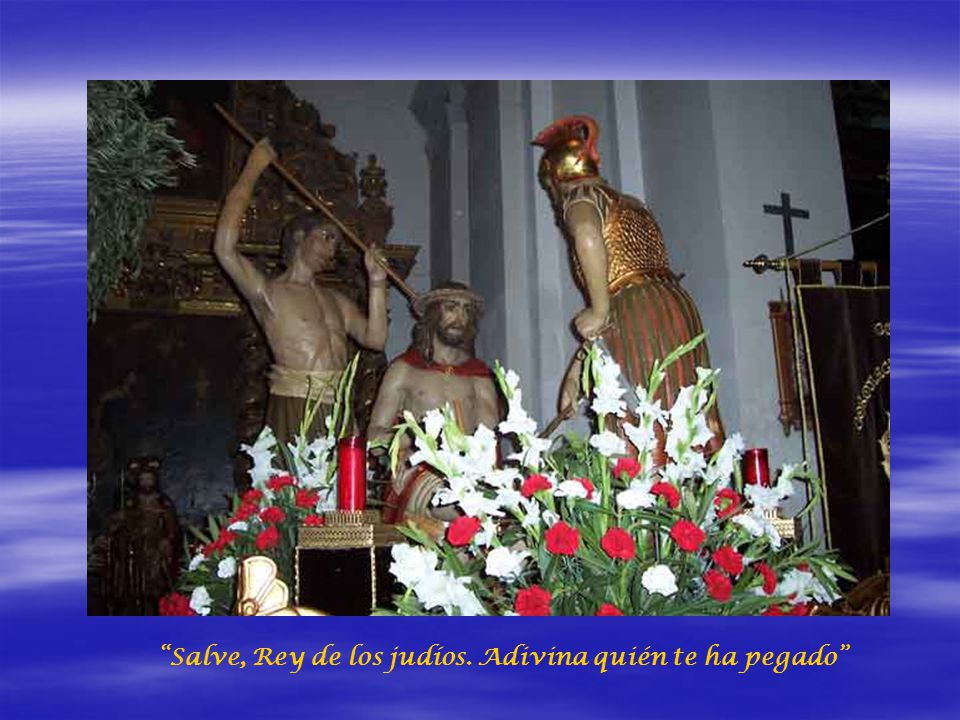 Salve, Rey de los judíos. Adivina quién te ha pegado