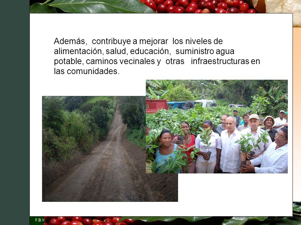 Además, contribuye a mejorar los niveles de alimentación, salud, educación, suministro agua potable, caminos vecinales y otras infraestructuras en las comunidades.