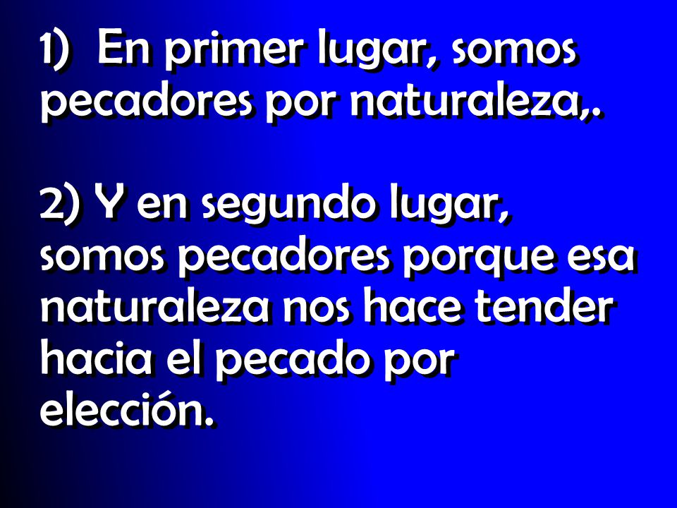 1) En primer lugar, somos pecadores por naturaleza,.