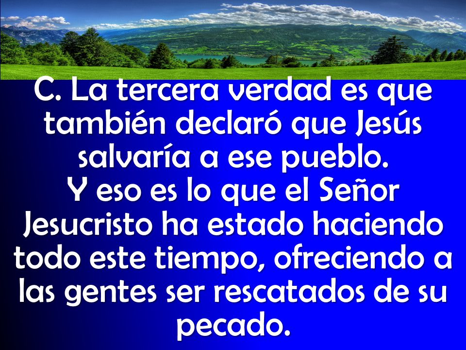 C. La tercera verdad es que también declaró que Jesús salvaría a ese pueblo.