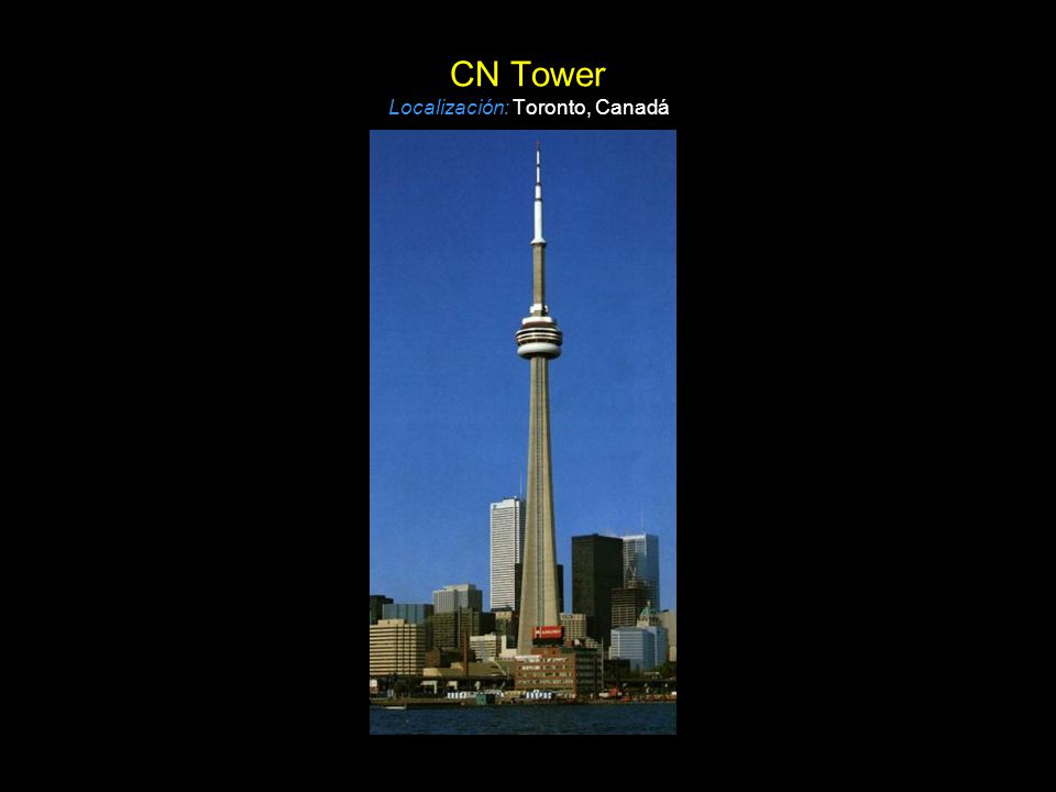 CN Tower Localización: Toronto, Canadá