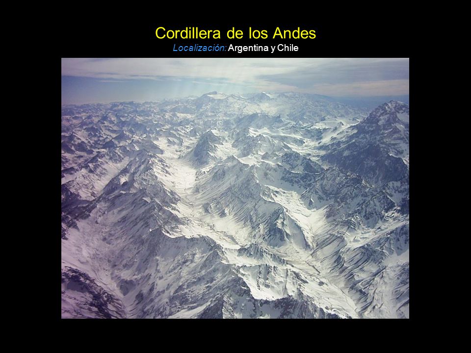 Cordillera de los Andes Localización: Argentina y Chile