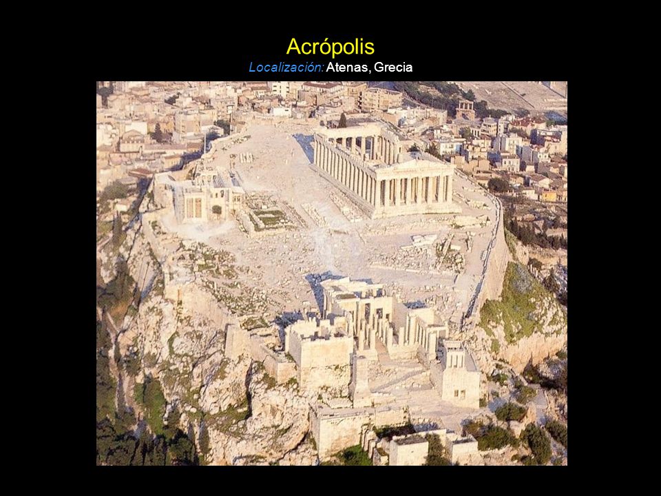 Acrópolis Localización: Atenas, Grecia