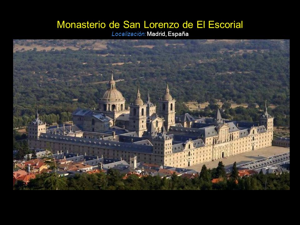 Monasterio de San Lorenzo de El Escorial Localización: Madrid, España