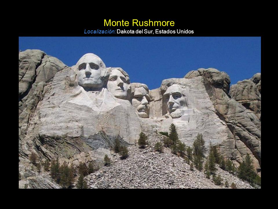 Monte Rushmore Localización: Dakota del Sur, Estados Unidos