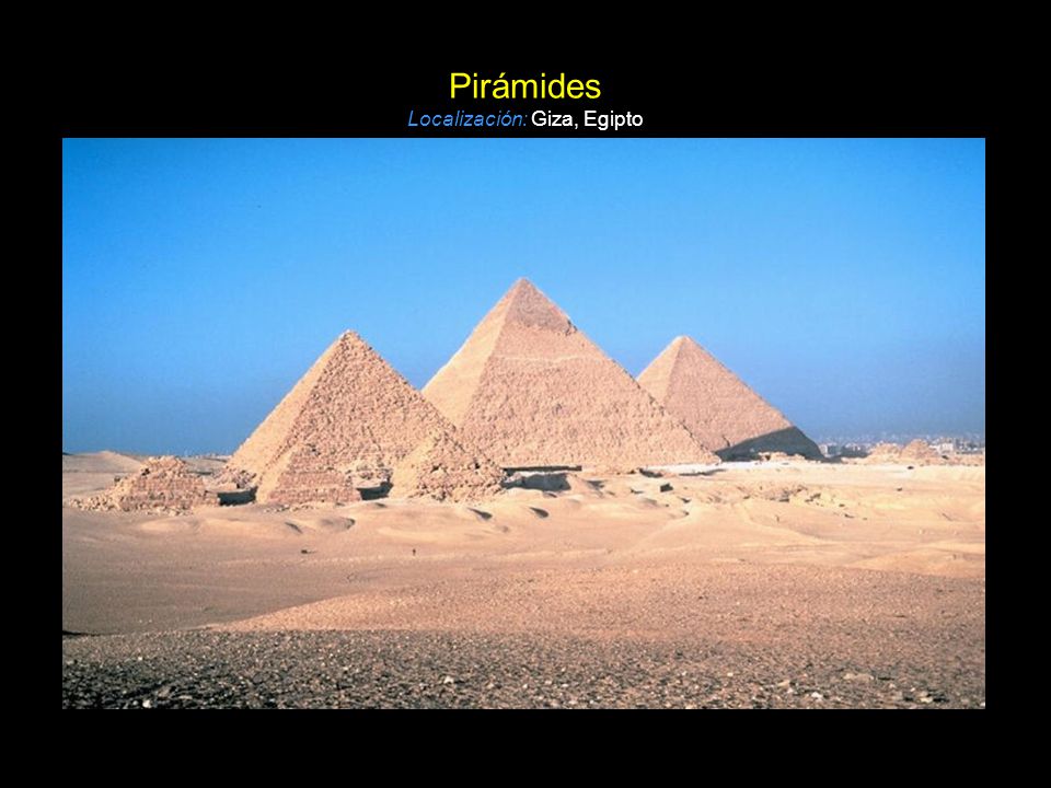 Pirámides Localización: Giza, Egipto