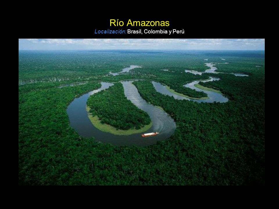 Río Amazonas Localización: Brasil, Colombia y Perú