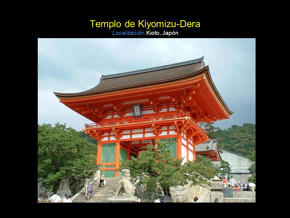 Templo de Kiyomizu-Dera Localización: Kioto, Japón