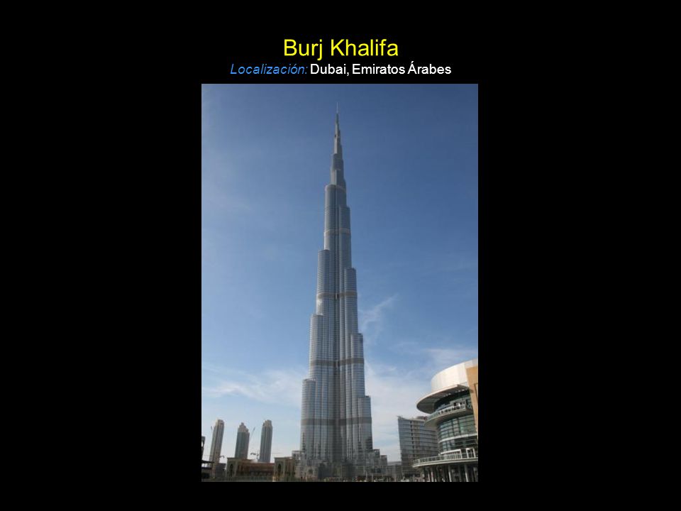 Burj Khalifa Localización: Dubai, Emiratos Árabes