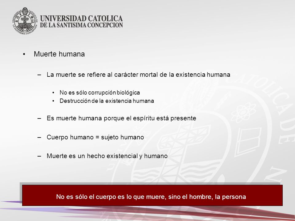 No es sólo el cuerpo es lo que muere, sino el hombre, la persona
