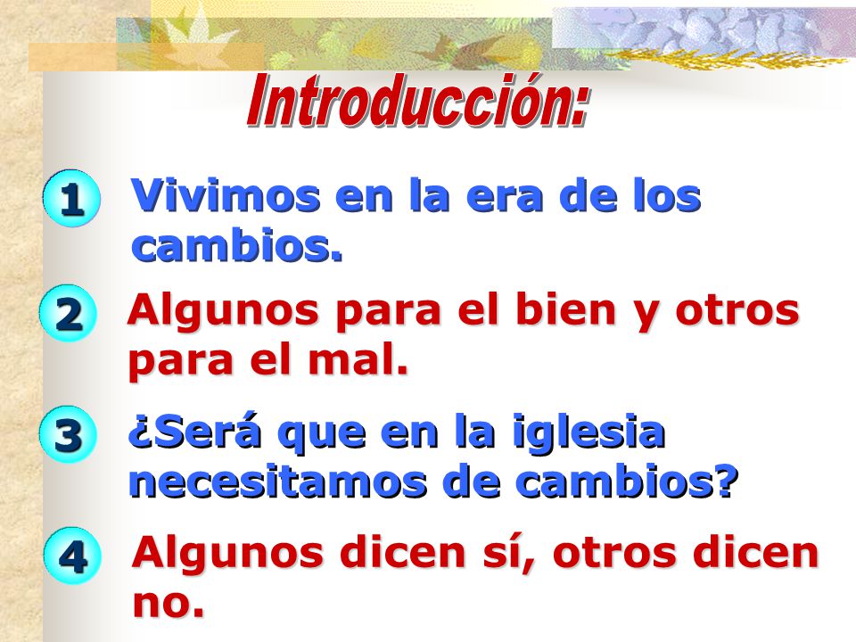 Introducción: 1. Vivimos en la era de los cambios. 2. Algunos para el bien y otros para el mal. 3.