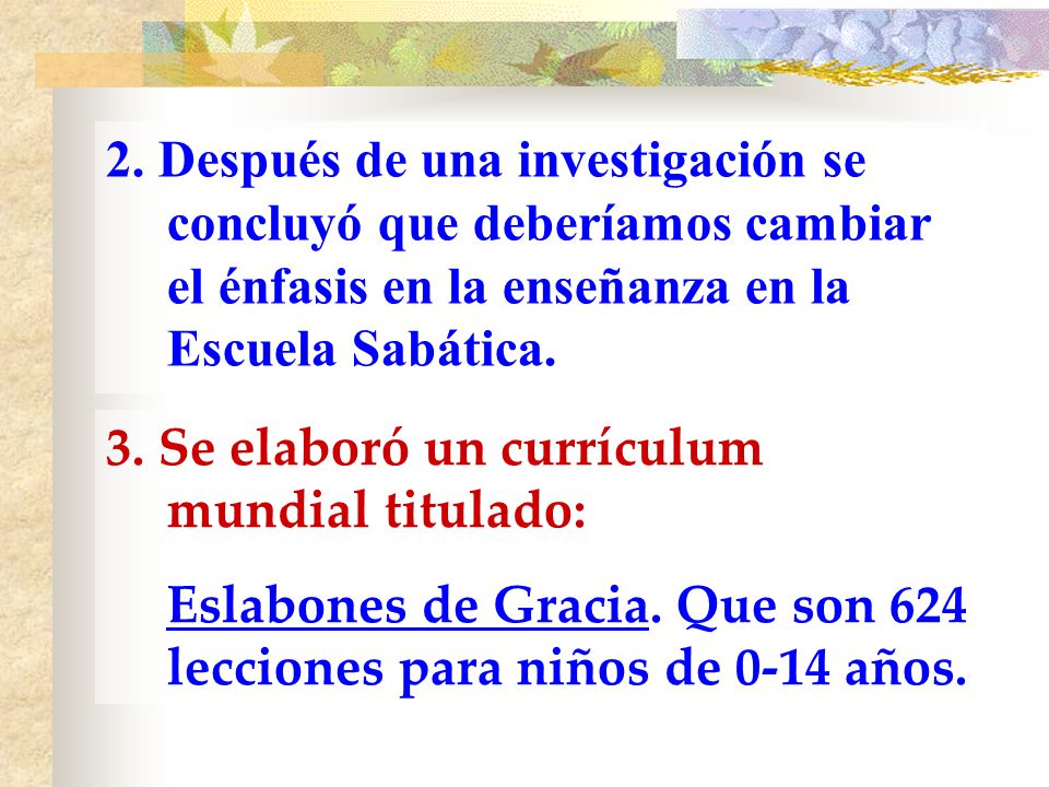 2. Después de una investigación se concluyó que deberíamos cambiar el énfasis en la enseñanza en la Escuela Sabática.