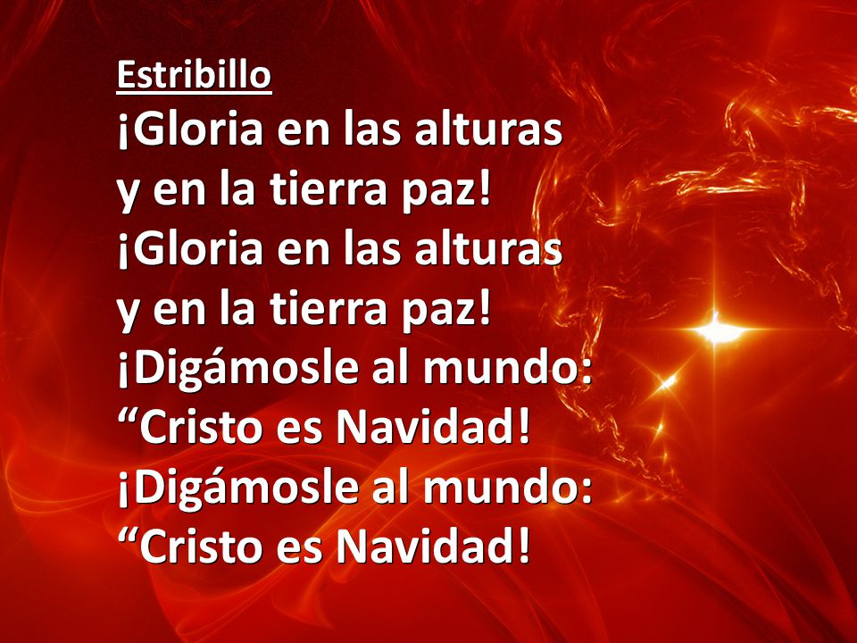 ¡Gloria en las alturas y en la tierra paz! ¡Digámosle al mundo: