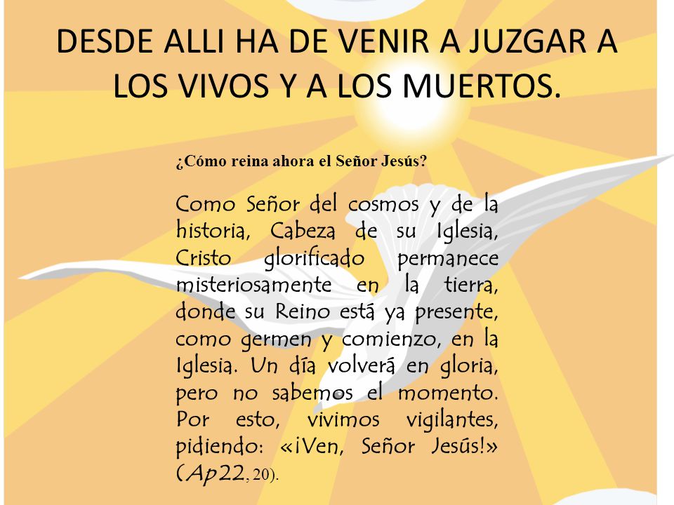 DESDE ALLI HA DE VENIR A JUZGAR A LOS VIVOS Y A LOS MUERTOS.