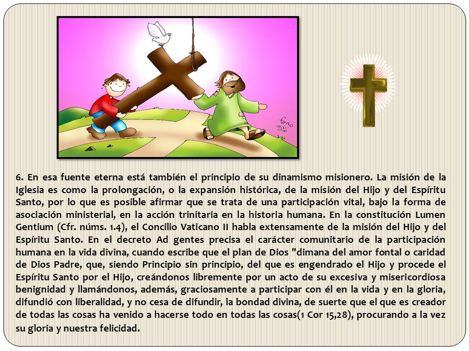 6. En esa fuente eterna está también el principio de su dinamismo misionero.