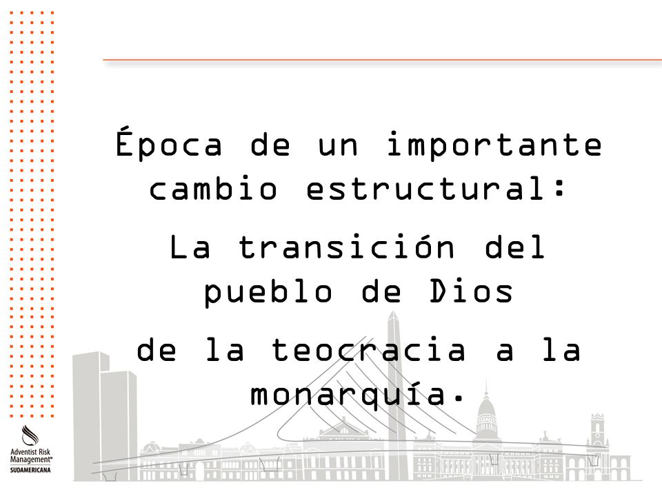 Época de un importante cambio estructural: La transición del pueblo de Dios de la teocracia a la monarquía.