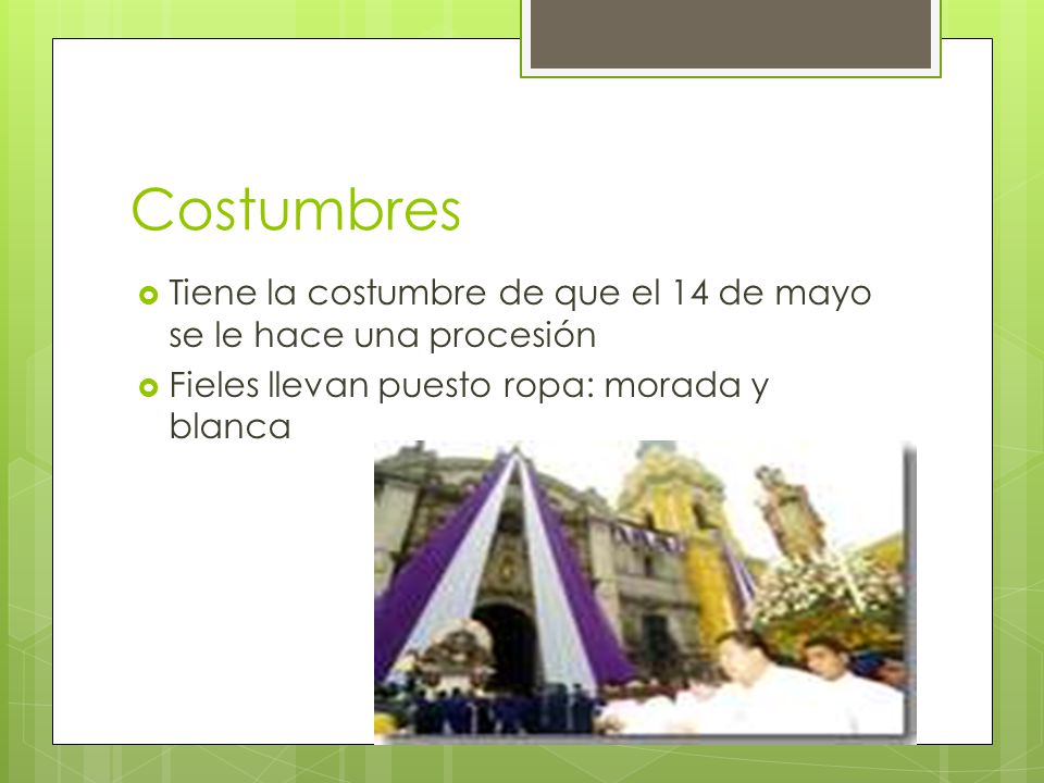 Costumbres Tiene la costumbre de que el 14 de mayo se le hace una procesión.