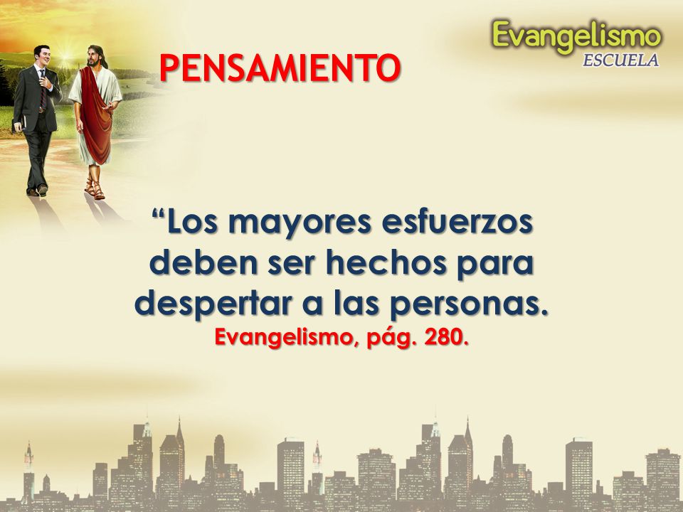 Los mayores esfuerzos deben ser hechos para despertar a las personas.