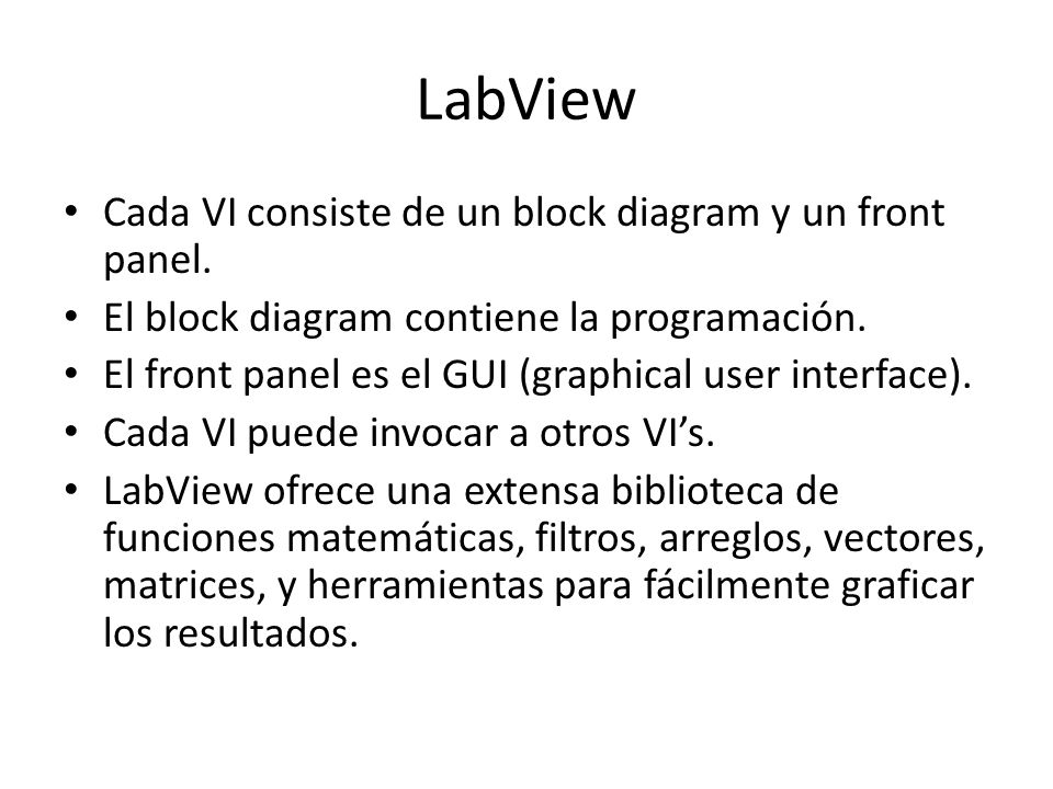 LabView Cada VI consiste de un block diagram y un front panel.