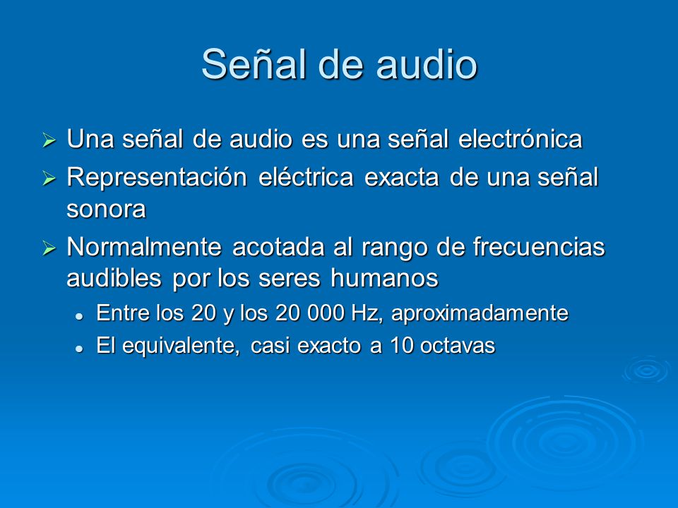 Señal de audio Una señal de audio es una señal electrónica
